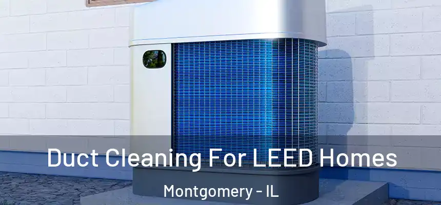  Duct Cleaning For LEED Homes Montgomery - IL