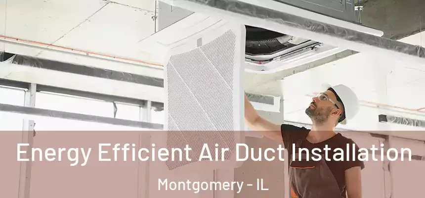  Energy Efficient Air Duct Installation Montgomery - IL