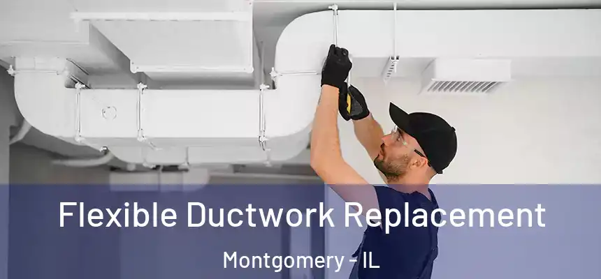  Flexible Ductwork Replacement Montgomery - IL